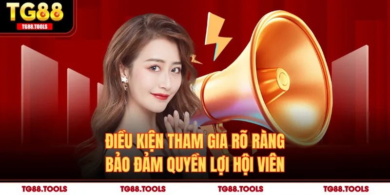 Điều kiện tham gia rõ ràng bảo đảm quyền lợi hội viên